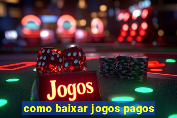 como baixar jogos pagos